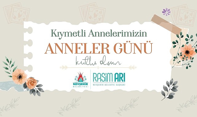 Nevşehir Belediye Başkanı Rasim Arı, Anneler Günü hasebiyle bir bildiri yayımladı