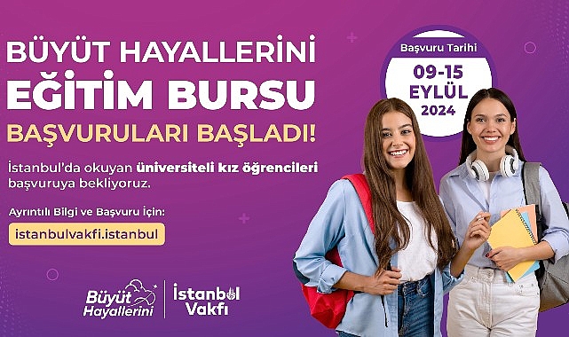 İBB İstanbul Vakfı Büyüt Hayallerini eğitim bursu müracaatları başladı.